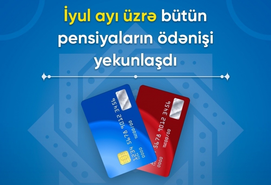 Ölkə üzrə iyul ayının pensiyaları tam ödənilərək başa çatdırılıb