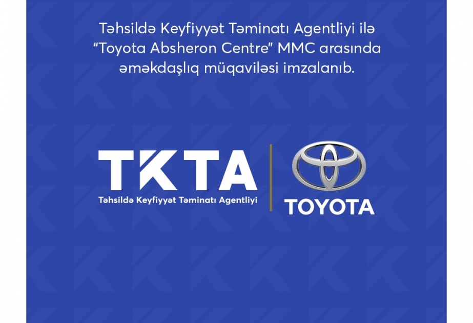 Təhsildə Keyfiyyət Təminatı Agentliyi “Toyota Absheron Centre” MMC ilə əməkdaşlıq müqaviləsi imzalayıb