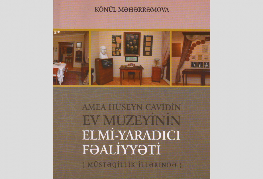 “AMEA Hüseyn Cavidin ev-muzeyinin elmi-yaradıcı fəaliyyəti (müstəqillik illərində)” adlı monoqrafiya nəşr olunub