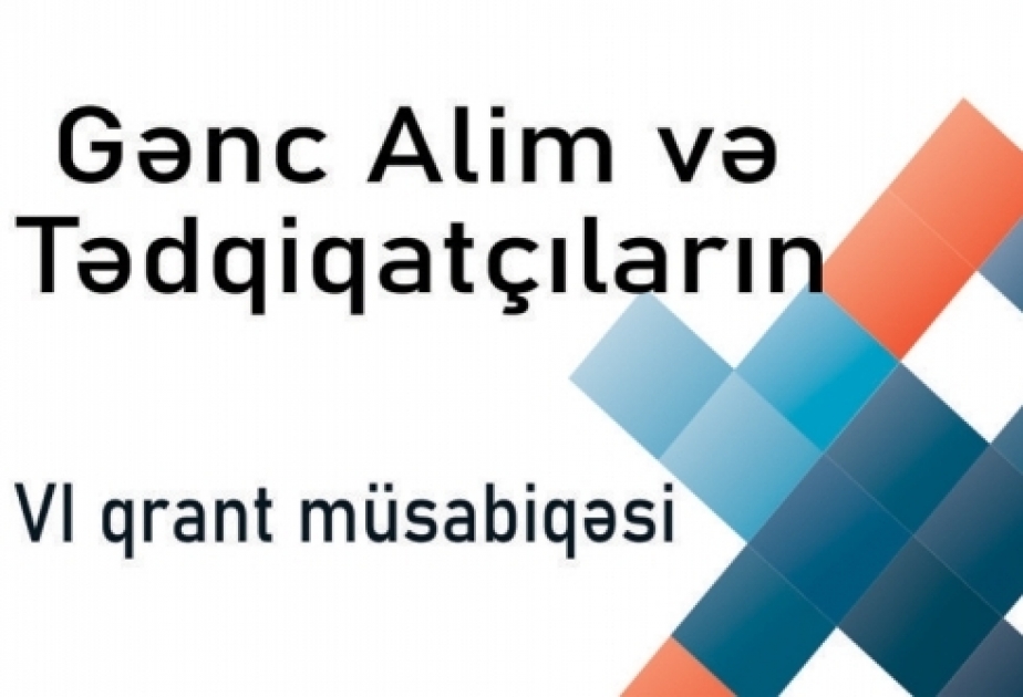 Gənc alim və tədqiqatçıların 6-cı qrant müsabiqəsinə layihə qəbulu davam edir