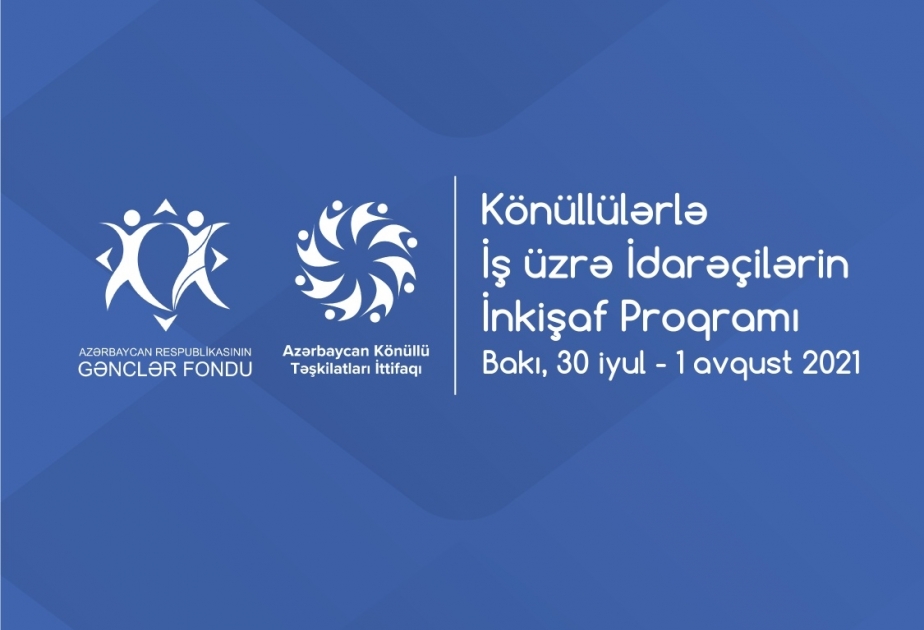 Könüllülərlə İş üzrə İdarəçilərin İnkişaf Proqramına start verilib