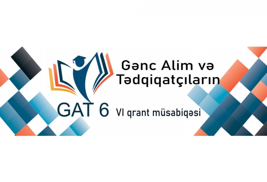 Gənc alim və tədqiqatçıların 6-cı qrant müsabiqəsinə layihə qəbulu davam edir