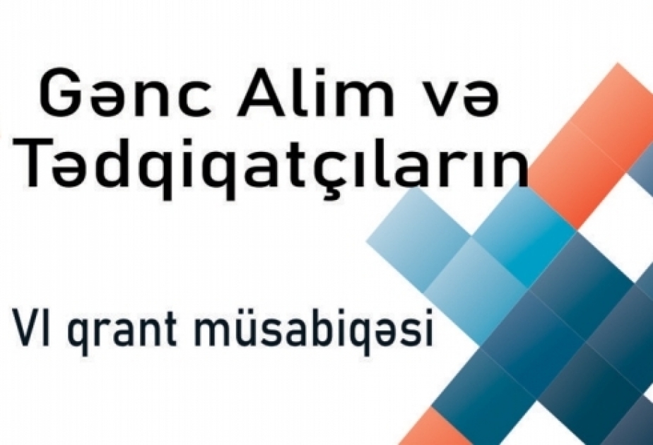 Gənc alim və tədqiqatçıların 6-cı qrant müsabiqəsinə layihə qəbulu aparılır