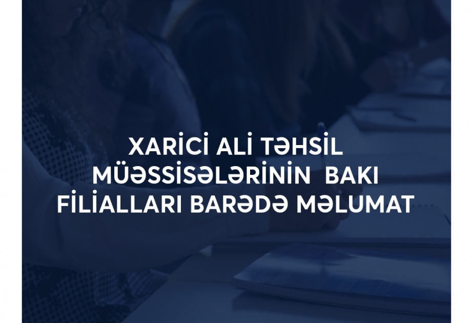 Xarici ali təhsil müəssisələrinin lisenziyasız fəaliyyət göstərən Bakı filiallarının adları açıqlanıb