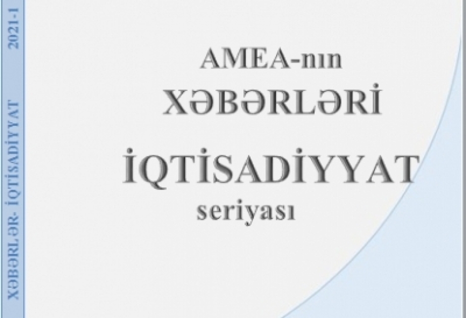 “AMEA-nın xəbərləri. İqtisadiyyat seriyası” elmi jurnalının 2021-ci il üzrə birinci nömrəsi oxuculara təqdim olunub