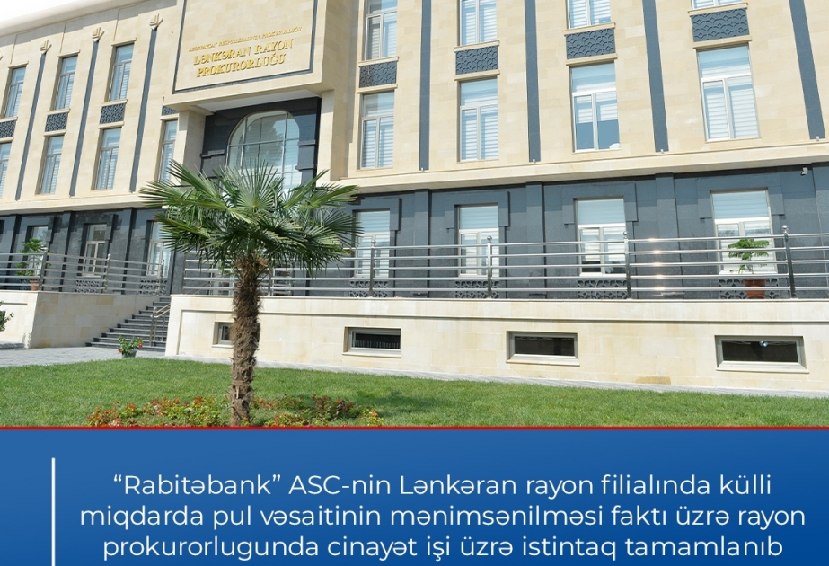 “Rabitəbank”ın Lənkəran filialının xəzinədarının külli miqdarda pul vəsaitini mənimsəməsi ilə bağlı cinayət işi məhkəməyə göndərilib