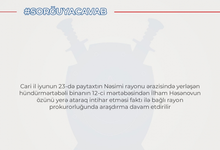 Baş Prokurorluq: Özünü çoxmərtəbəli binadan ataraq intihar edən şəxslə bağlı araşdırmalar aparılır