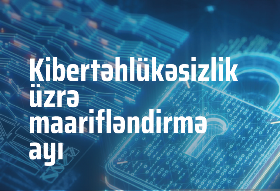 Azərbaycanda “Kiber Təhlükənin Fərqindəyəm” şüarı ilə silsilə tədbirlər keçiriləcək