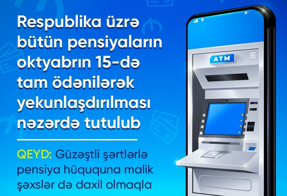 Respublika üzrə bütün pensiyaların oktyabrın 15-də tam ödənilərək yekunlaşdırılması nəzərdə tutulub