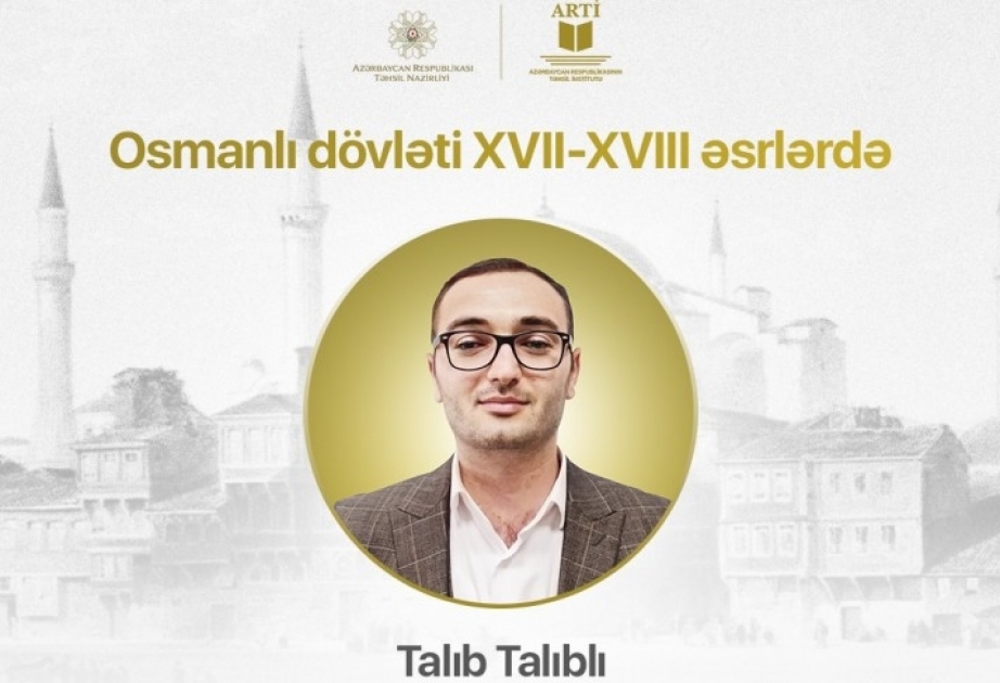 Tarix müəllimləri üçün “Osmanlı dövləti XVII-XVIII əsrlərdə” mövzusunda vebinar təşkil olunacaq