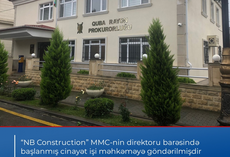 “NB Construction” MMC-nin direktoru barəsində cinayət işi məhkəməyə göndərilib