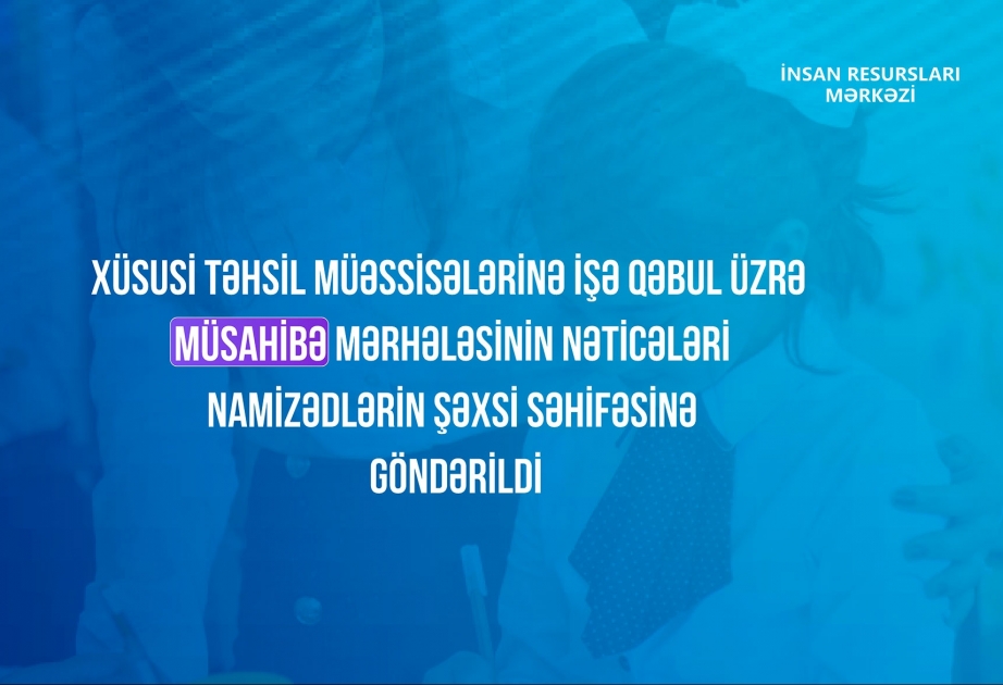 Xüsusi təhsil müəssisələrinə işə qəbul üzrə müsahibənin nəticələri açıqlanıb