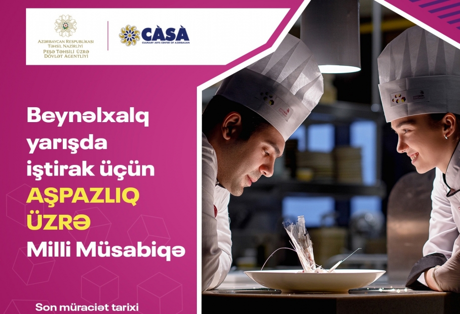 Peşə Təhsili üzrə Dövlət Agentliyi: Aşpazlıq üzrə milli müsabiqəyə müraciətlərin qəbulu yekunlaşır