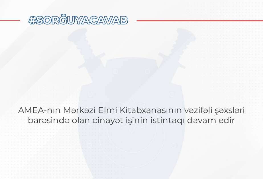 AMEA-nın Mərkəzi Elmi Kitabxanasının vəzifəli şəxsləri barəsində cinayət işinin istintaqı davam edir