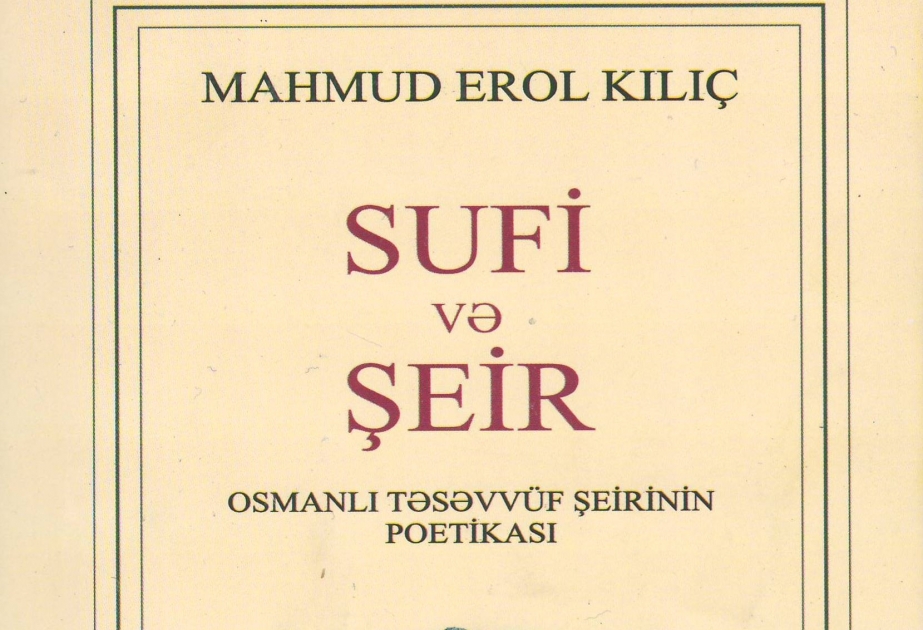 “Sufi və şeir. Osmanlı təsəvvüf şeirinin poetikası” monoqrafiyası Azərbaycan dilində nəşr olunub