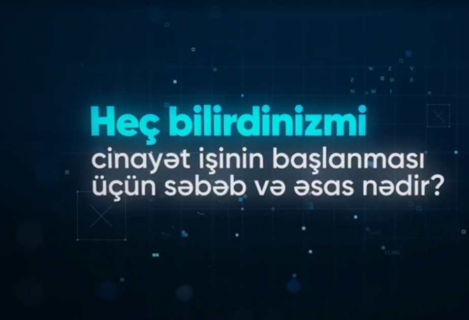 #heçbilirdinizmi? həştəqi altında təqdim olunan videoçarxda cinayət işinin başlanması üçün səbəb və əsaslar barədə məlumat verilib