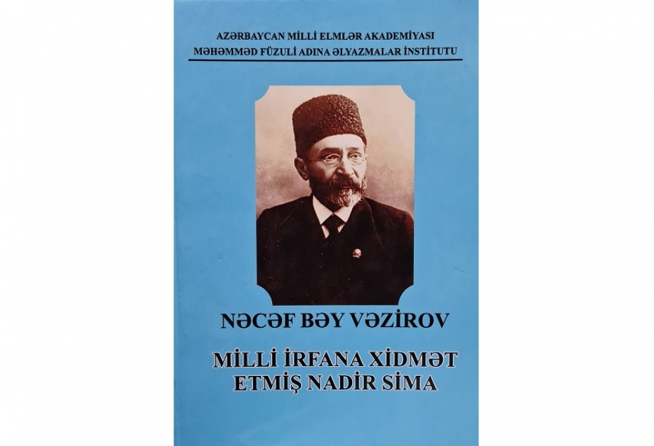 “Nəcəf bəy Vəzirov – Milli irfana xidmət etmiş nadir sima” kitabı işıq üzü görüb