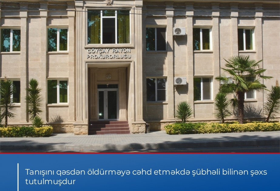 Göyçay rayonunda tanışını qəsdən öldürməyə cəhd edən şəxslə bağlı cinayət işi başlanıb