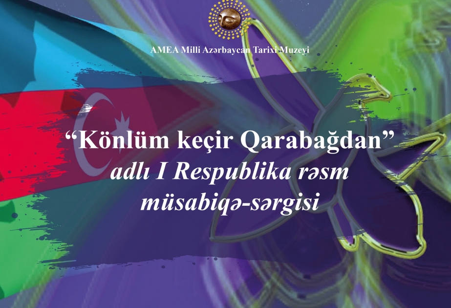 Milli Azərbaycan Tarixi Muzeyində rəsm müsabiqə-sərgisi: Könlüm keçir Qarabağdan