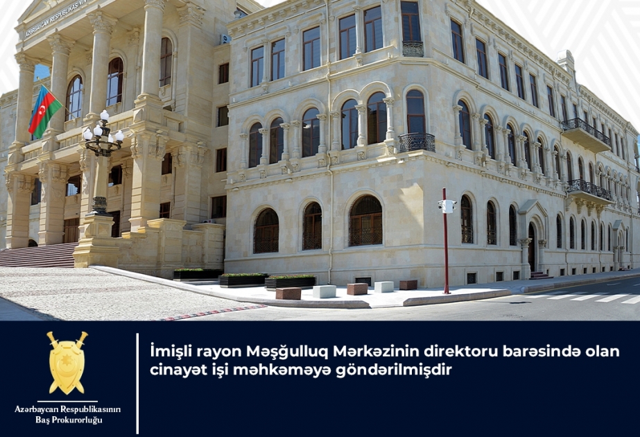 İmişli rayon Məşğulluq Mərkəzinin sabiq direktoru barəsində cinayət işi məhkəməyə göndərilib