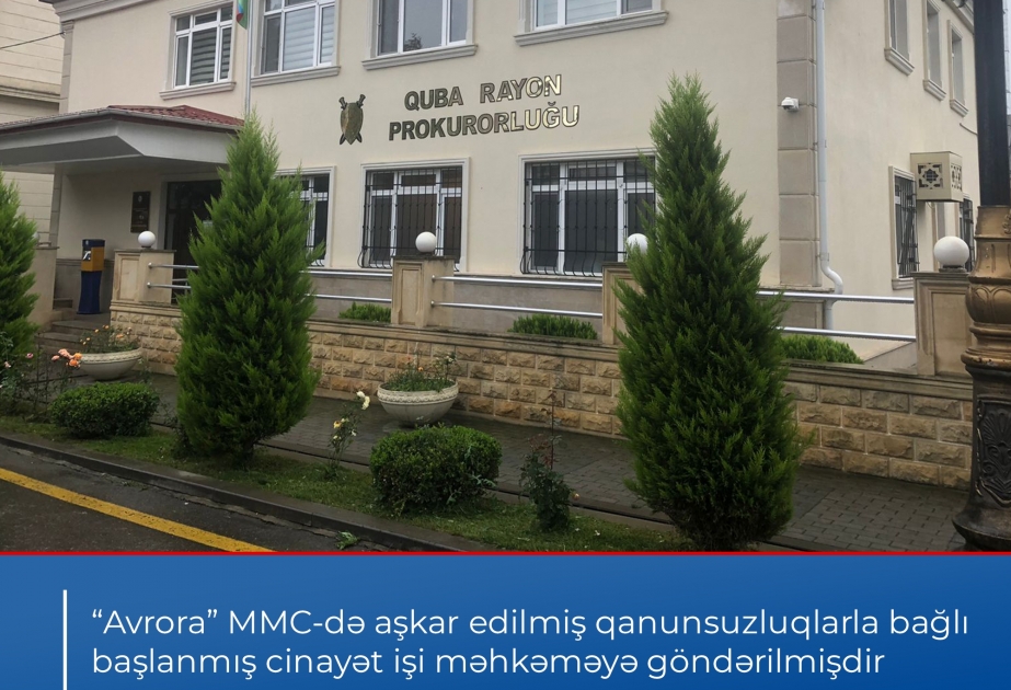“Avrora” MMC-də aşkarlanmış qanunsuzluqlarla bağlı başlanmış cinayət işi məhkəməyə göndərilib