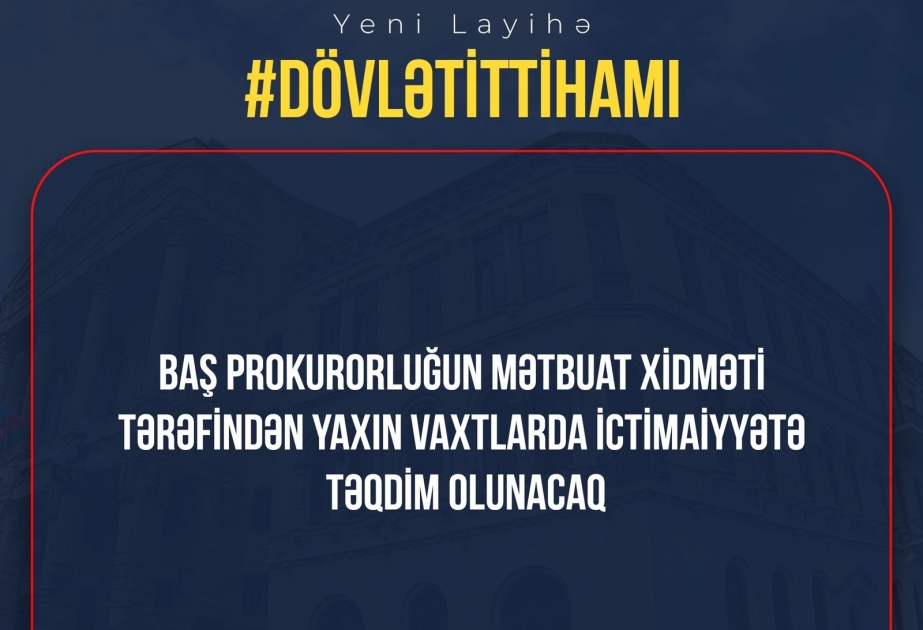 Prokurorluq orqanlarının fəaliyyəti barədə #dövlətittihamı həştəqi ilə də videoçarxların hazırlanması qərara alınıb