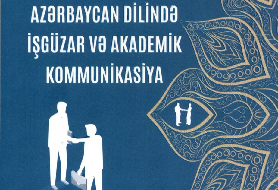 Yeni nəşr: “Azərbaycan dilində işgüzar və akademik kommunikasiya”