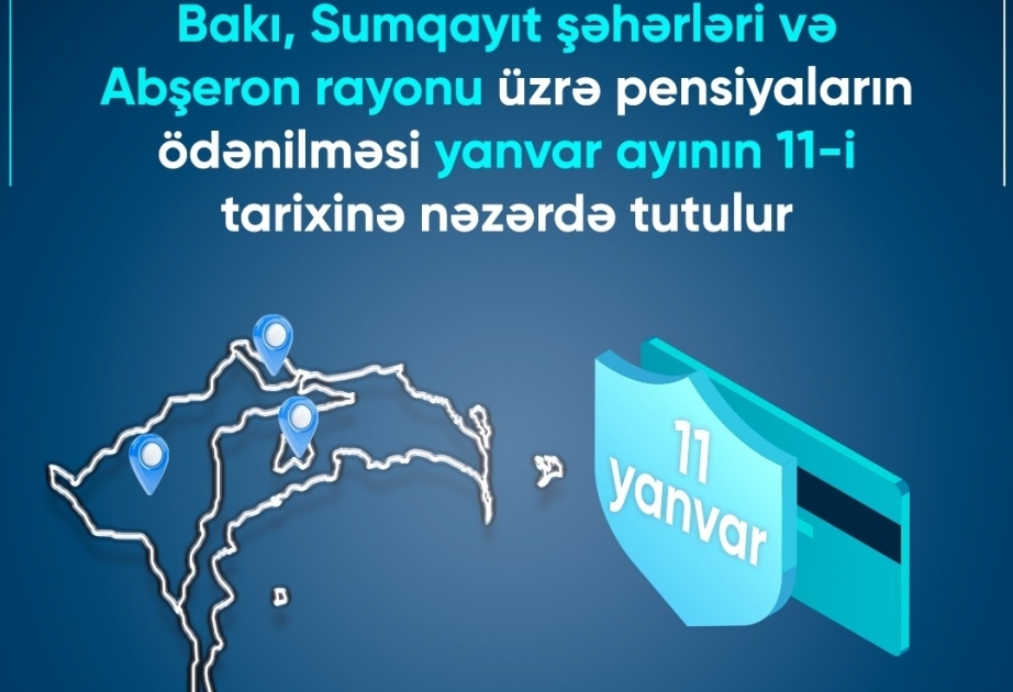 Выплата пенсий по городам Баку и Сумгайыт, а также Абшеронскому району предусматривается 11 января