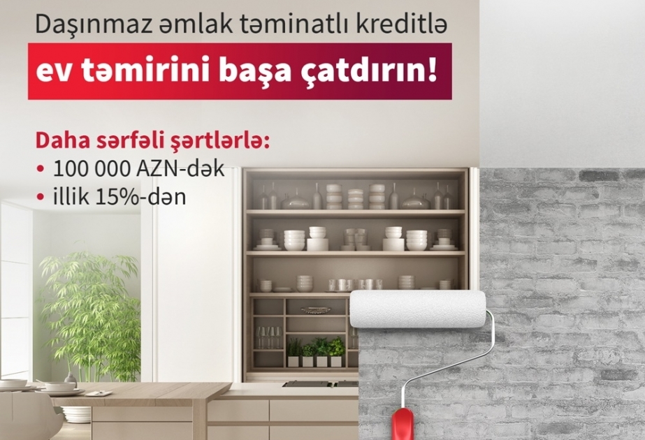 ®  Daşınmaz əmlakınızı girov qoymaqla təmir işləri üçün sərfəli kredit əldə edin