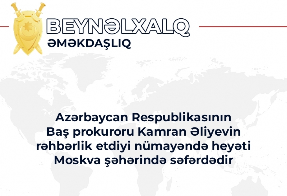 Azerbaijan's Prosecutor General heads to Moscow