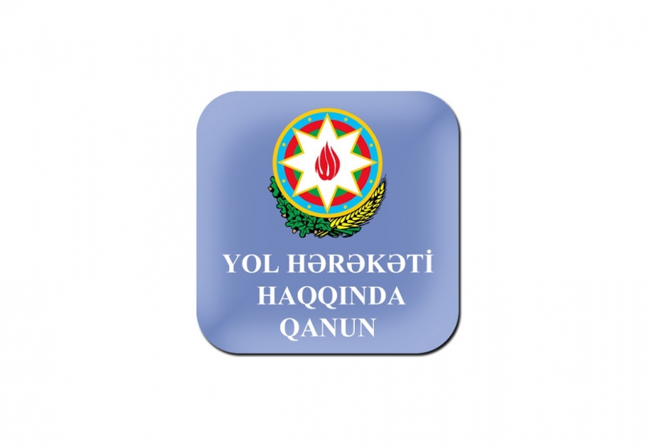 “Yol hərəkəti haqqında” Qanunda dəyişikliklər ediləcək