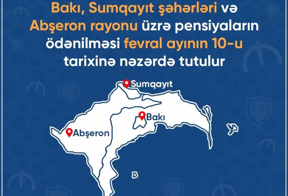 Fevralın 10-da Bakı və Sumqayıt şəhərləri, eləcə də Abşeron rayonu üzrə pensiyaların ödənişinin həyata keçirilməsi gözlənilir