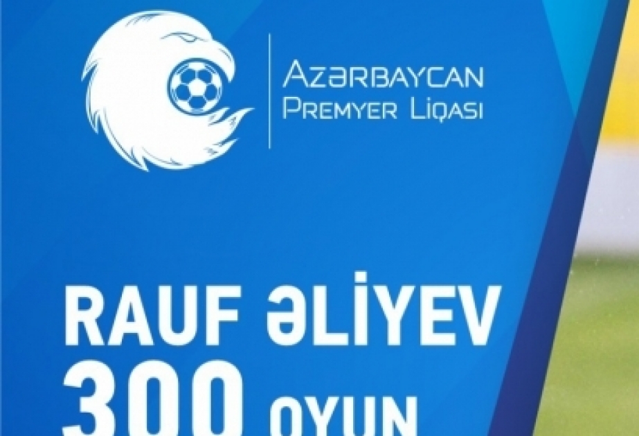Rauf Əliyev Azərbaycan çempionatlarında 300-cü oyununu keçirib