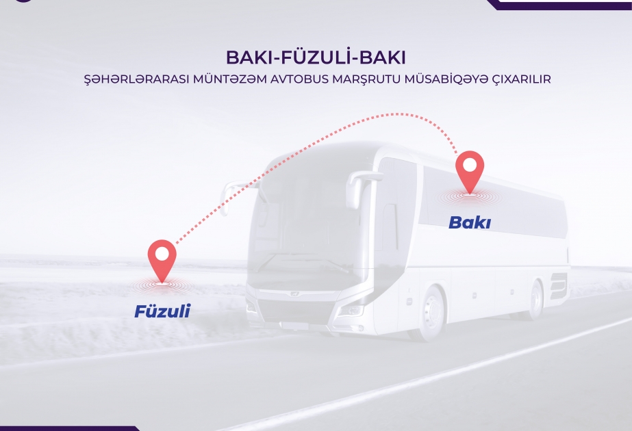 Bakı-Füzuli-Bakı şəhərlərarası müntəzəm avtobus marşrutu müsabiqəyə çıxarılır