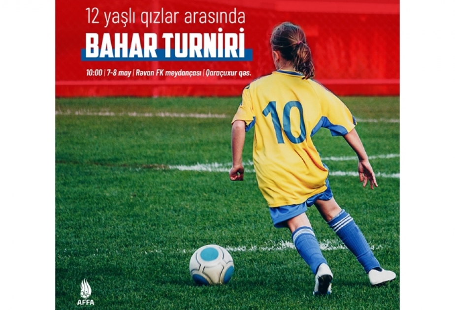 Bakıda 12 yaşlı qız futbolçular arasında "Bahar turniri" təşkil olunacaq