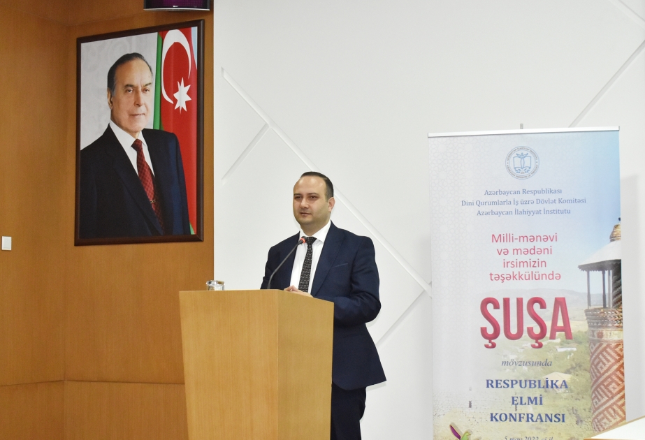 “Milli-mənəvi və mədəni irsimizin təşəkkülündə Şuşa” mövzusunda respublika elmi konfransı
