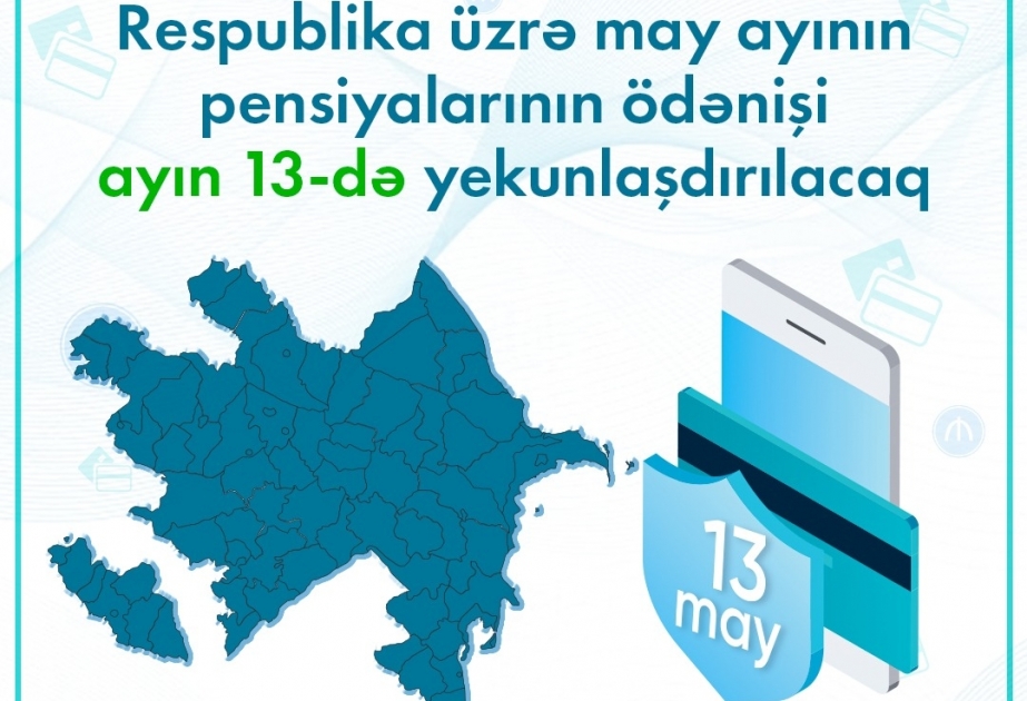 Respublika üzrə may ayının pensiyalarının ayın 13-də tam ödənilməsi nəzərdə tutulub