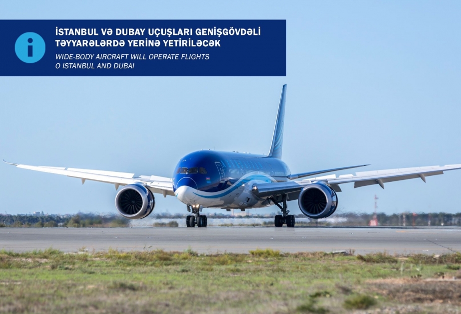 AZAL İstanbul və Dubay istiqamətləri üzrə reyslərə genişgövdəli hava gəmiləri ayırır