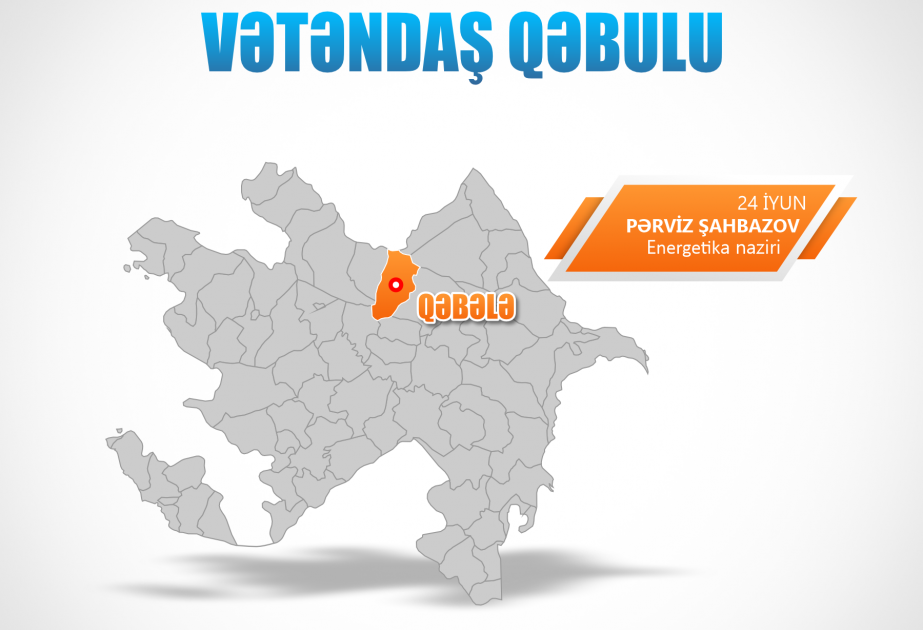 Energetika naziri Qəbələdə vətəndaşlarla görüşəcək