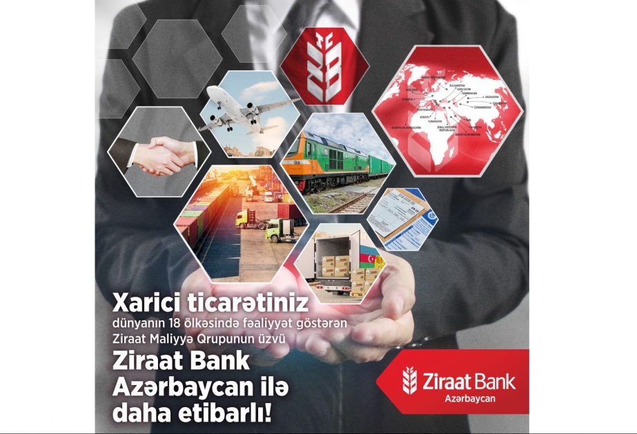 ®  “Ziraat Bank Azərbaycan”dan xarici ticarət iştirakçılarına hərtərəfli dəstək