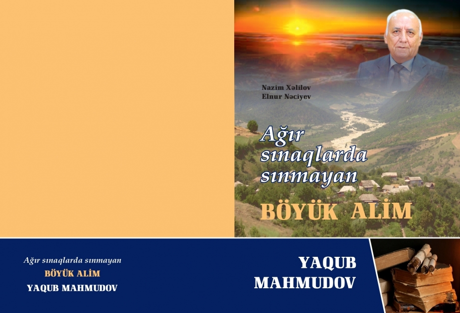 “Ağır sınaqlarda sınmayan böyük alim: Yaqub Mahmudov” kitabı nəşr olunub