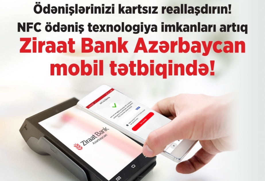 ®  NFC ödəniş texnologiya imkanları “Ziraat Bank Azərbaycan” mobil tətbiqində