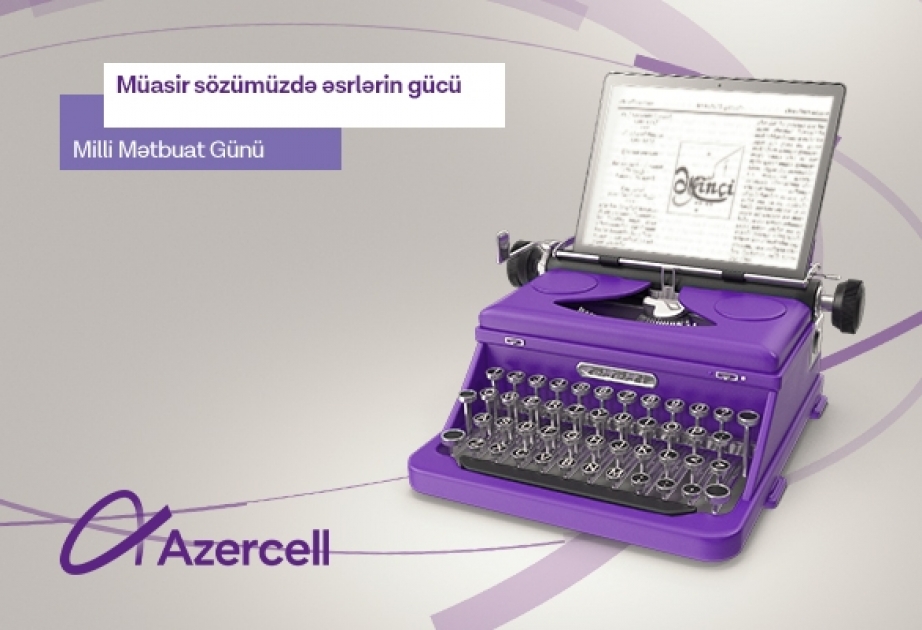 “Azercell” Milli Mətbuat Günü münasibətilə bütün media nümayəndələrini təbrik edir