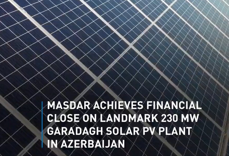 “Masdar” şirkəti Qaradağ Günəş Elektrik Stansiyasının inşası üçün maliyyə vəsaitinin tam şəkildə təmin olunduğunu bəyan edib VİDEO