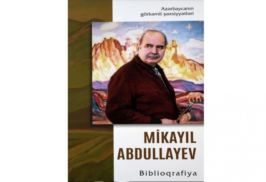 Azərbaycan Milli Kitabxanası “Mikayıl Abdullayev” adlı biblioqrafiyanı nəşr etdirib