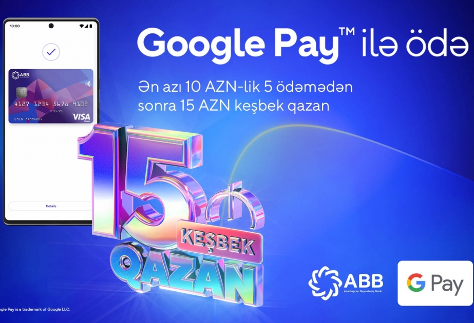 ®  ABB-nin kartları ilə “Google Pay”lə ödəniş et, 15 manat keşbek qazan