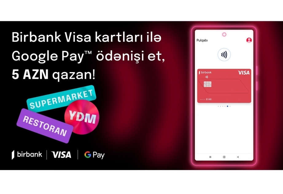 ®  Birbank Visa cardholders to earn additional cashback for payments via Google Pay