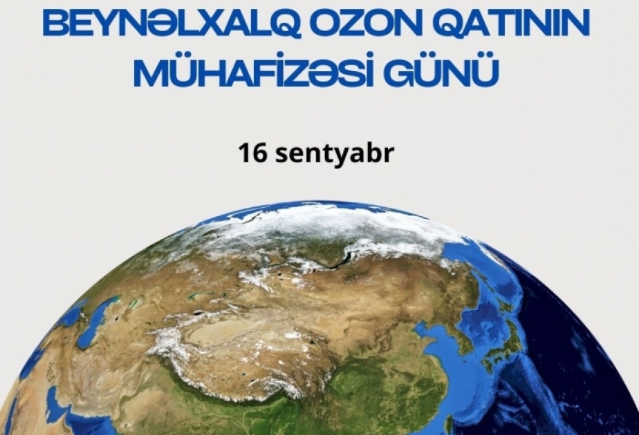 16 sentyabr – Beynəlxalq Ozon Qatının Mühafizəsi Günüdür