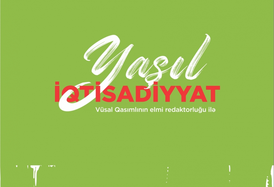 İqtisadi İslahatların Təhlili və Kommunikasiya Mərkəzi “Yaşıl iqtisadiyyat” kitabını dərc edib
