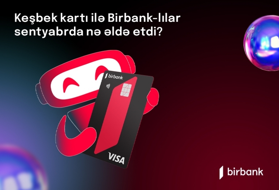 ®  “Birbank” sahibləri sentyabr ayında 1,7 milyon manat keşbek əldə ediblər